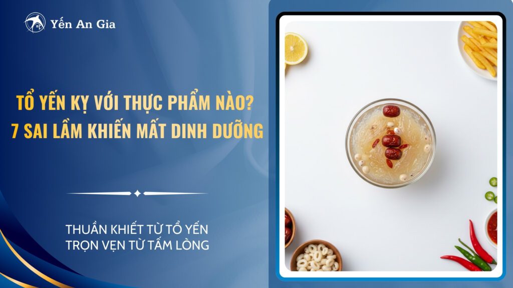 Tổ yến kỵ với thực phẩm nào