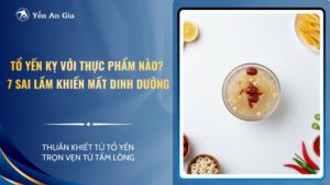 Tổ yến kỵ với thực phẩm nào