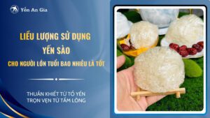 Liều lượng sử dụng yến sào cho người lớn